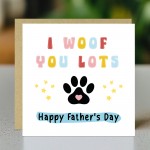 Funny Card For Fathers Day From The Dog I WOOF YOU Fathers Day