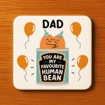 Funny Gift For Dad MY FAVOURITE HUMAN BEAN Coaster Gift For Dad