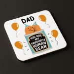Funny Gift For Dad MY FAVOURITE HUMAN BEAN Coaster Gift For Dad