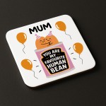 Funny Gift For Mum MY FAVOURITE HUMAN BEAN Coaster Gift For Mum
