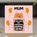 Card For Mum My Favourite Human Bean Mum Card From Daughter Son