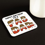 Happy Birthday Gift For Dad You Are A FAB DAD Coaster