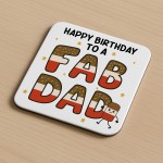 Happy Birthday Gift For Dad You Are A FAB DAD Coaster