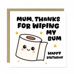 Funny Birthday Card For Mum Thanks For Wiping My Bum Card Joke Funny Birthday Card For Mum Thanks For Wiping My Bum Card Joke