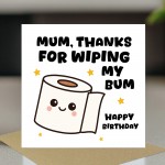 Funny Birthday Card For Mum Thanks For Wiping My Bum Card Joke Funny Birthday Card For Mum Thanks For Wiping My Bum Card Joke