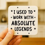 Funny Colleague Gift Used Tio Work With Absolute Legends Coaster
