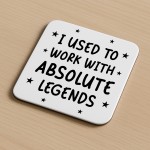 Funny Colleague Gift Used Tio Work With Absolute Legends Coaster