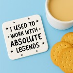 Funny Colleague Gift Used Tio Work With Absolute Legends Coaster