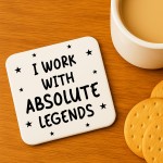 Funny Colleague Gift I Work With Absolute Legends Coaster Joke