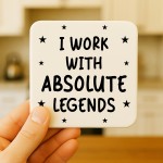 Funny Colleague Gift I Work With Absolute Legends Coaster Joke