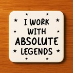 Funny Colleague Gift I Work With Absolute Legends Coaster Joke