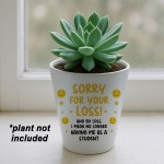 Funny Gift For Teacher Plant Pot 10cm x 9cm Sorry For Your Loss
