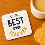 To The Best Ever Teacher Coaster Thank You Gift For Teacher To The Best Ever Teacher Coaster Thank You Gift For Teacher