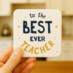 To The Best Ever Teacher Coaster Thank You Gift For Teacher To The Best Ever Teacher Coaster Thank You Gift For Teacher