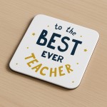 To The Best Ever Teacher Coaster Thank You Gift For Teacher To The Best Ever Teacher Coaster Thank You Gift For Teacher
