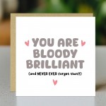 Thank You Card For Someone Special You Are Bloody Brilliant Card Thank You Card For Someone Special You Are Bloody Brilliant Card