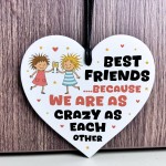 Funny Best Friend Gift Acrylic Heart Plaque CRAZY AS EACH OTHER