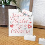 You Are The Sister I Got To Choose Gift Building Block You Are The Sister I Got To Choose Gift Building Block