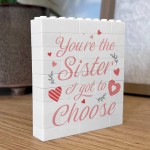 You Are The Sister I Got To Choose Gift Building Block You Are The Sister I Got To Choose Gift Building Block