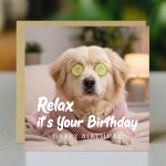 Funny Birthday Card Relax Its Your Birthday Dog Card For Her