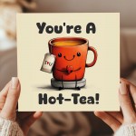 Funny Anniversary Card Valentine's Day Card Youre A Hot Tea Card