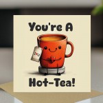 Funny Anniversary Card Valentine's Day Card Youre A Hot Tea Card