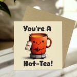 Funny Anniversary Card Valentine's Day Card Youre A Hot Tea Card