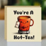 Funny Anniversary Card Valentine's Day Card Youre A Hot Tea Card