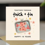 Happy 10th Anniversary Card Through Thick And Tin Anniversary