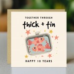 Happy 10th Anniversary Card Through Thick And Tin Anniversary
