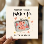 Happy 10th Anniversary Card Through Thick And Tin Anniversary