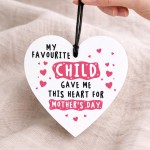 Funny Mothers Day Gift My Favourite Child Gave Me This Heart