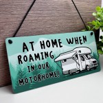 Funny Motorhome Sign At Home When Roaming In Our Motorhome