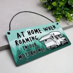 Funny Motorhome Sign At Home When Roaming In Our Motorhome