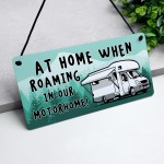 Funny Motorhome Sign At Home When Roaming In Our Motorhome