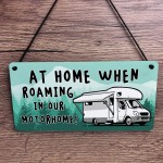 Funny Motorhome Sign At Home When Roaming In Our Motorhome