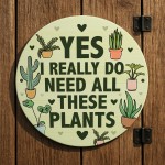 Funny Sign For Garden Greenhouse Home Yes I Really Do Need Sign