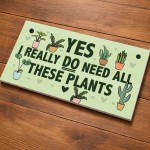 Funny Sign For Garden Yes I Really Do Need All These Plants