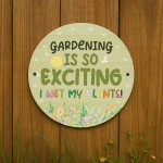 Gardening Is So Exciting I Wet My Plants Acrylic Round Sign