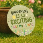 Gardening Is So Exciting I Wet My Plants Acrylic Round Sign