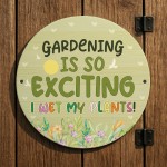 Gardening Is So Exciting I Wet My Plants Acrylic Round Sign