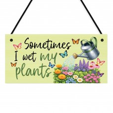 Garden Signs Funny Sometimes I Wet My Plants Garden Plaque