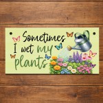 Garden Signs Funny Sometimes I Wet My Plants Garden Plaque Garden Signs Funny Sometimes I Wet My Plants Garden Plaque