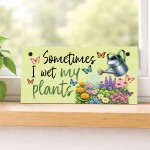 Garden Signs Funny Sometimes I Wet My Plants Garden Plaque Garden Signs Funny Sometimes I Wet My Plants Garden Plaque