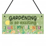 Garden Sign Funny Gardening Is So Exciting I Wet My Plants Sign