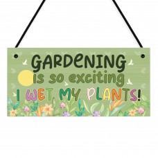 Garden Sign Funny Gardening Is So Exciting I Wet My Plants Sign