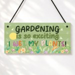 Garden Sign Funny Gardening Is So Exciting I Wet My Plants Sign