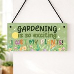 Garden Sign Funny Gardening Is So Exciting I Wet My Plants Sign