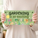 Garden Sign Funny Gardening Is So Exciting I Wet My Plants Sign