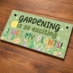 Garden Sign Funny Gardening Is So Exciting I Wet My Plants Sign